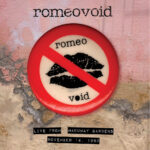 ROMEO VOID - LIVE FROM THE MABUHAY GARDENS