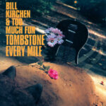 BILL KIRCHEN & TOO MUCH FUN - TOMBSTONE EVERY MILE