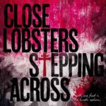 CLOSE LOBSTERS - STEPPING ACROSS Vinyl Record