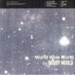 BOBBY WOULD - WORLD WIDE WORLD Vinyl Record