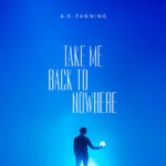 FANNING A.S. - TAKE ME BACK TO NOWHERE