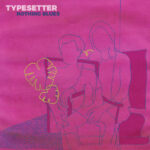 TYPESETTER - Nothing Blues (Coloured Vinyl)