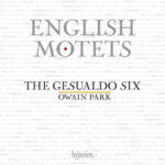The Gesualdo Six Owain Park - English Motets: From Dunstaple to Gibbons