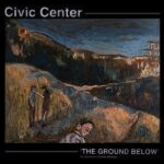 CIVIC CENTER - The Ground Below Vinyl Record
