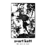 SVART KATT - Nar Allt Ar Over