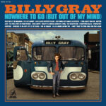 BILLY GRAY - Nowhere To Go (But Out Of My Mind)