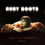 RUBY BOOTS - Dont Talk About It