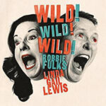 ROBBIE FULKS & LINDA GAIL LEWIS - Wild! Wild! Wild!