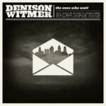 DENISON WITMER - The Ones Who Wait