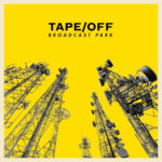 TAPE / OFF - Broadcast Park