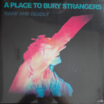 A PLACE TO BURY STRANGERS - Rare And Deadly