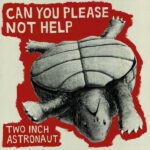 TWO INCH ASTRONAUT - Can You Please Not Help