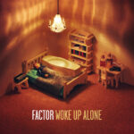 FACTOR - Woke Up Alone