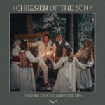 CHILDREN OF THE SUN - Leaving Ground. Greet The End