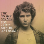 SECRET SISTERS - You Dont Own Me Anymore