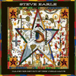 STEVE EARLE - Ill Never Get Out Of This World Alive (Orange Vinyl)