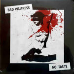 BAD WAITRESS - No Taste (Blood Red Vinyl)