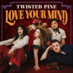 TWISTED PINE - Love Your Mind