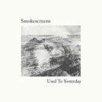 SMOKESCREENS - Used To Yesterday