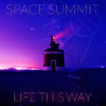 SPACE SUMMIT - Life This Way
