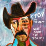 CROY & THE BOYS - What Goods The Medicine? Vinyl Record