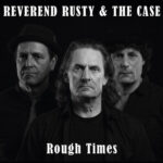 REVEREND RUSTY & THE CASE - Rough Times