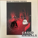 CAGED ANIMALS - Make Strange Friends (Translucent Ruby Vinyl)