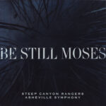 STEEP CANYON RANGERS & ASHEVILLE SYMPHONY - Be Still Moses (Transparent Blue Vinyl)
