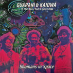 GUARANI KAIOWA FT. MATT BLACK, YOUTH & T - SHAMANS IN SPACE (RECORD STORE DAY 2026)