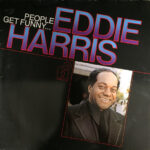 EDDIE HARRIS - PEOPLE GET FUNNY...