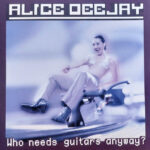 Alice Deejay - Who Needs Guitars Anyway? (1LP Coloured)