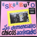 ESKORBUTO - LOS DEMENCIALES CHICOS ACELERA