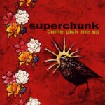 SUPERCHUNK - COME PICK ME UP