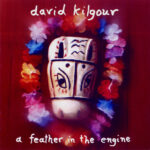 DAVID KILGOUR - A FEATHER IN THE ENGINE