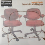 SUPERCHUNK - HERE'S TO SHUTTING UP (REISSUE)