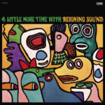 REIGNING SOUND - A LITTLE MORE TIME WITH REIGNING SOUND