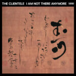 THE CLIENTELE - I AM NOT THERE ANYMORE