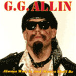 GG ALLIN - Always Was / Is & Always Shall Be