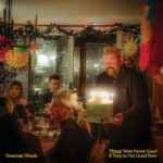 DONOVAN WOODS - THINGS WERE NEVER GOOD IF THEY