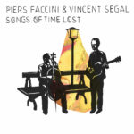 FACCINI PIERS/SEGAL VINCENT - SONGS OF TIME LOST