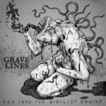 GRAVE LINES - FED INTO THE NIHILIST ENGINE