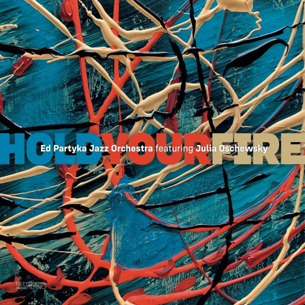NLP4261.jpg ED PARTYKA JAZZ ORCHESTRA & JULIA OSCHEWSKY - Hold Your Fire - Image 1