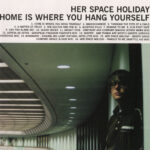 HER SPACE HOLIDAY - HOME IS WHERE YOU HANG YOURSELF
