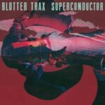 BLOTTER TRAX - Superconductor Vinyl Record