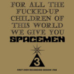 SPACEMEN 3 - For All The Fucked Up Children