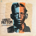 CHARLEY PATTON - FATHER OF THE DELTA BLUES: SELECTIONS FROM PAR