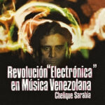 CHELIQUE SARABIA - Revolucion Electronica En Musica Venezolana