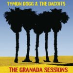 TYMON DOGG - THE GRANADA SESSIONS