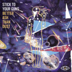 STICK TO YOUR GUNS - BETTER ASH THAN DUST