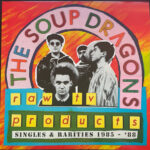 SOUP DRAGONS - RAW TV PRODUCTS - SINGLES & R